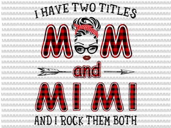 I have two titles mom and mimi and i rock them both svg, face glasses svg, winked eye svg t shirt design for sale