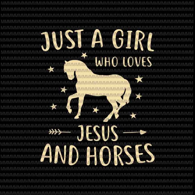 Download Just A Girl Who Loves Jesus And Horses Svg Horse Svg Jesus And House Svg Buy T Shirt Designs