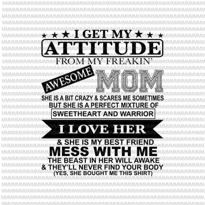 I Get My Attitude From My Freaking Awesome Mom Svg Funny Quote Mom Svg Mom Shirt Svg Buy T Shirt Designs