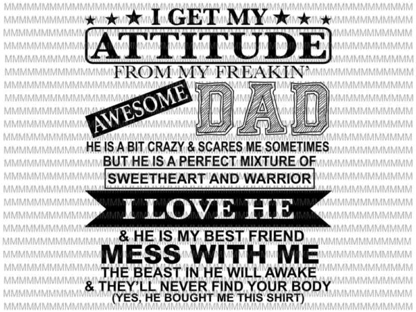 Download I Get My Attitude From My Freaking Awesome Dad Svg Funny Quote Dad Svg Dad Shirt Svg Buy T Shirt Designs