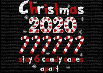 Stay Six Candy Canes Apart Svg, Xmas Quarantine Christmas 2020 svg Christmas 2020 Stay 6 Candy Canes Apart t shirt template vector