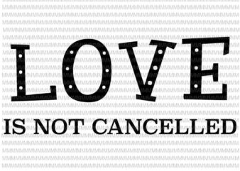Love is Not Cancelled svg, funny quote love svg