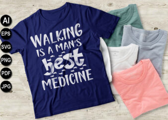 Walking is a mans best medicine Hiking svg, ai, eps, jpeg, Png, dxf, Pdf, Happy Camper SVG, Hiking Mountains Campfire Tent T-Shirt, instant download, Camp life SVG, Digital file.