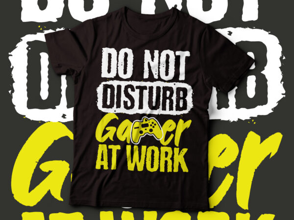 Do not disturb gamer at work text design | game lover t-shirt design design