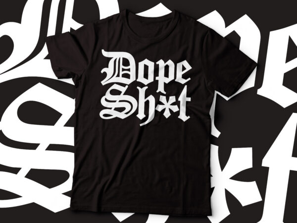 Dope shit gothic style t-shirt design