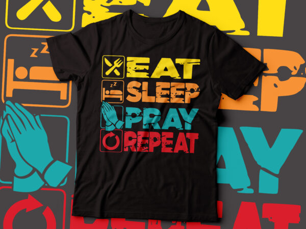 Eat sleep pray repeat t-shirt design | typography t-shirt design