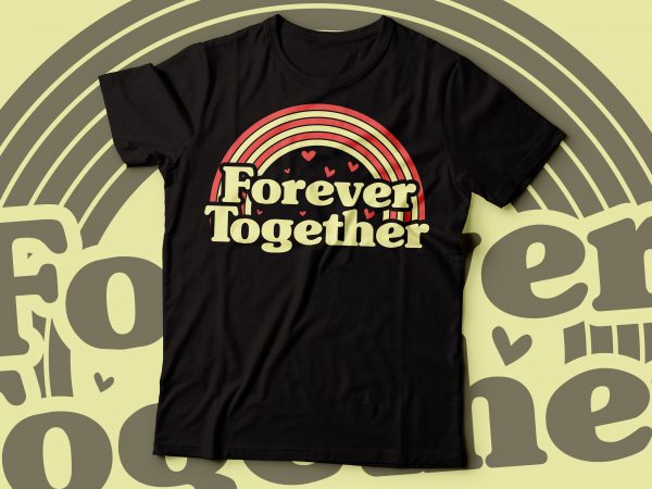 Forever together valentine rainbow t-shirt design | valentine day t-shirt design