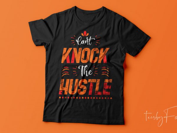 Can’t knock the hustle | t shirt design for sale