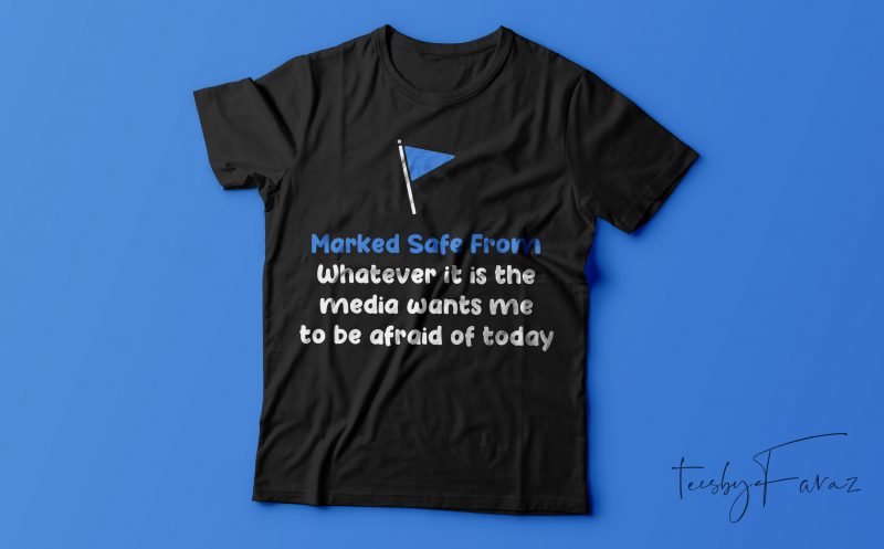 Marked safe from whatever it is the media wants. me to be afraid of | Tshirt desgn for sale