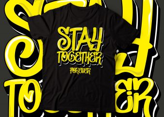 stay together forever t-shirt design | t-shirt design |typography design| graffiti style