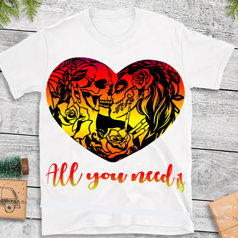 Valentines, All you need is skull love t shirt design, All you need is vector, Skull vector, Happy Valentine’s day t shirt design