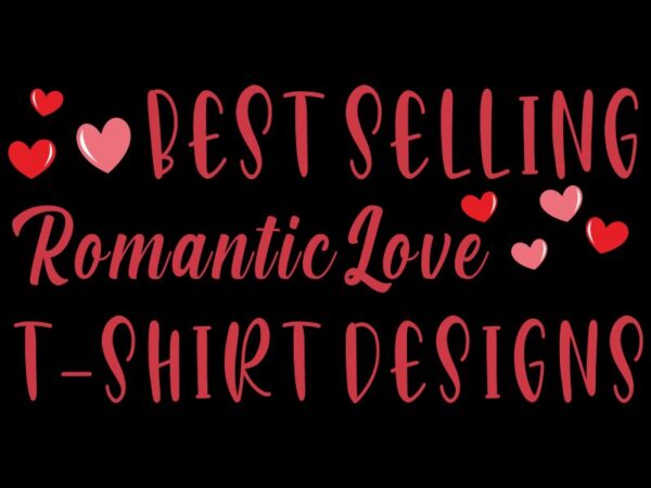 Download Best Selling 16 Romantic Love T Shirt Designs Bundle Romantic T Shirt Bundle Love T Shirt