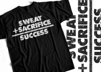 Sweat Plus Sacrifice Equals to Success – Hustle Design – Gym Design – Top selling design
