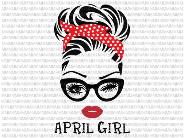 April girl svg, face eys svg, winked eye svg, april birthday svg, birthday vector, funny quote svg