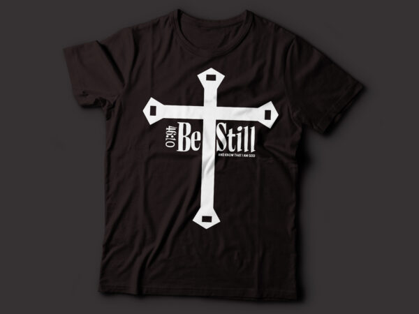 Be still, and know that I am God 46:10 Christian design | bible t-shirt ...