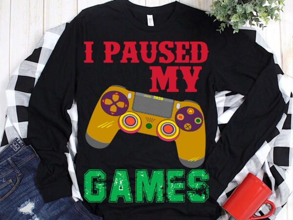 I pause my games svg, i pause my games vector, games controller 2021 t shirt template vector, games controller svg