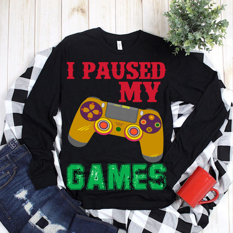 I Pause My Games Svg, I Pause My Games vector, Games controller 2021 t shirt template vector, Games controller Svg