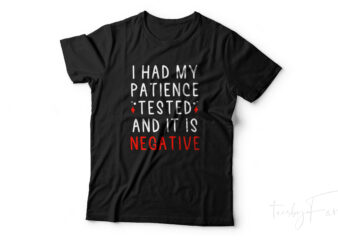 I had my patience Tested and it is negative t shirt design for sale