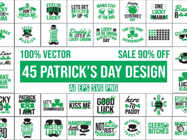 45 st. patrick’s day, irish design bundle 100% vector ai, eps, svg, png,