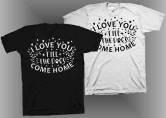 I love you till the dogs come home t shirt design. Funny I love you t shirt design, cool t shirt design, Dog lover quote vector illustration, Dog lover t