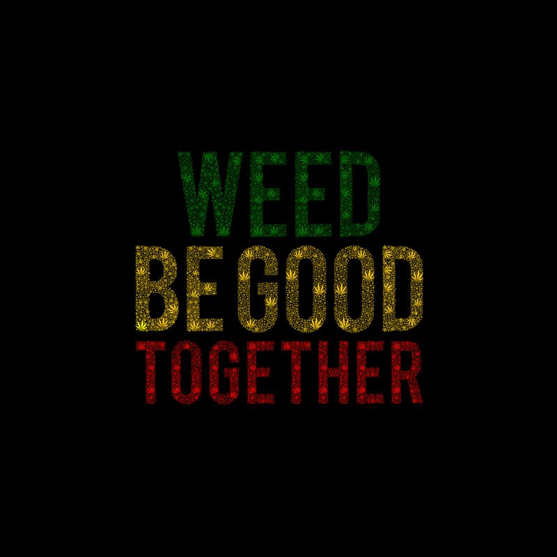 Free Weed be good together, weed t shirt design, smoker t shirt design, stoner t-shirt design, cannabis t shirt design for commercial use