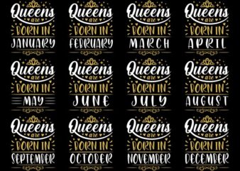 12 Birthday month t shirt design – Queens are born in (January, february, march, april, may, june, july, august, september, october, november, december) t shirt design for commercial use
