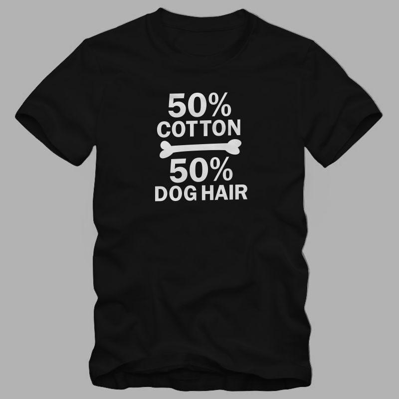 50% cotton 50% dog hair – funny Dog quote – dog quote – dog lover t shirt design for sale