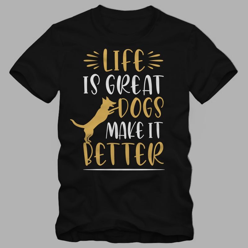 Life is great dogs make it better, dog lover t shirt design for commercial use