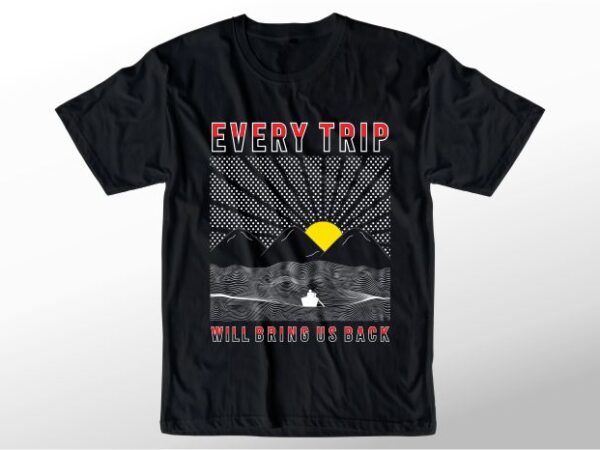 T shirt design graphic, vector, illustration every trip will bring us back lettering typography