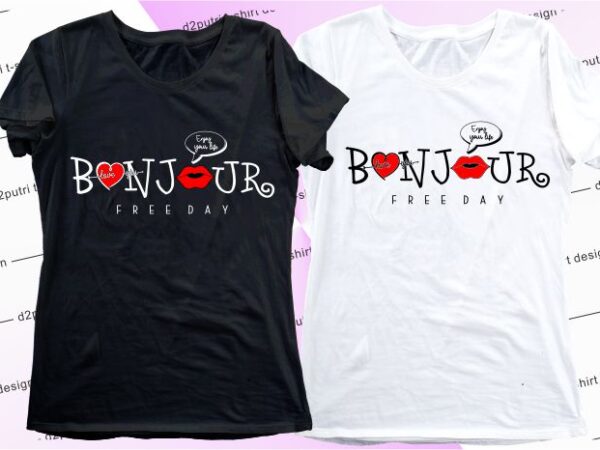 Women, girls, ladies, t shirt design graphic, vector, illustrationbonjour free day lettering typography