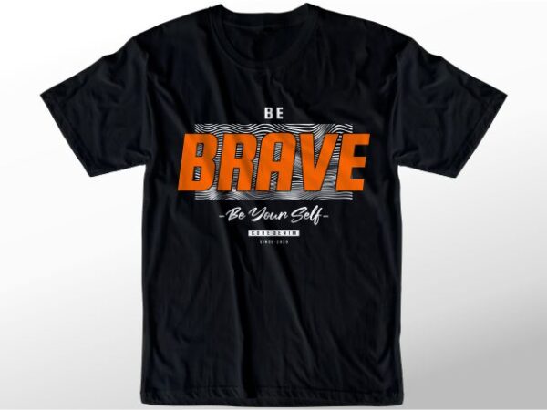 T shirt design graphic, vector, illustration be brave be yourself lettering typography