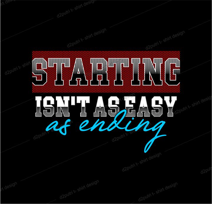 t shirt design graphic, vector, illustration starting isn’t as easy as ending lettering typography