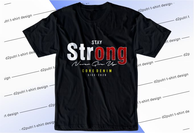 t shirt design graphic, vector, illustration stay strong never give up ...