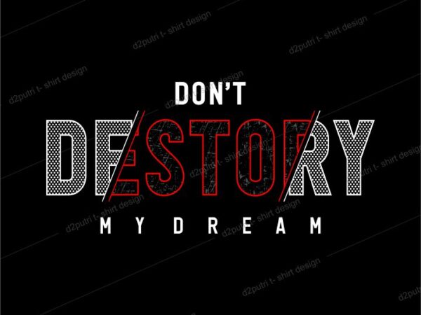 T shirt design graphic, vector, illustration don’t destroy my dream lettering typography