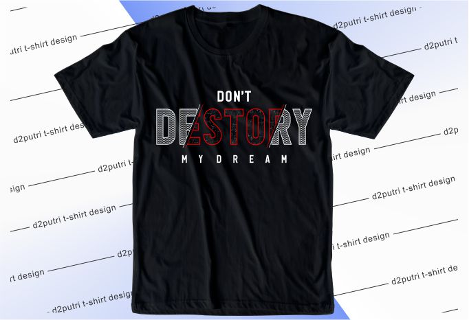 t shirt design graphic, vector, illustration don’t destroy my dream lettering typography