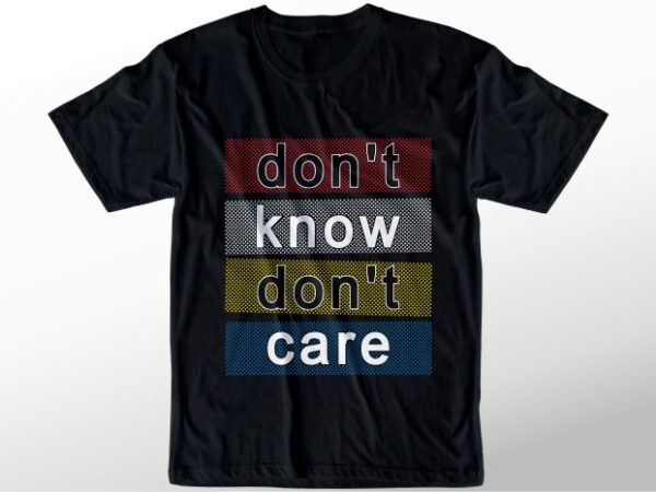 T shirt design graphic, vector, illustration don’t know don’t care lettering typography