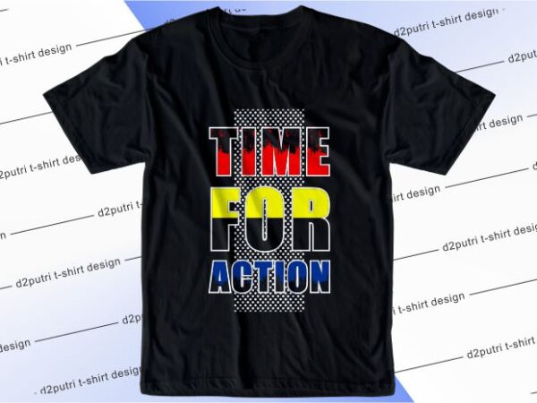 T shirt design graphic, vector, illustration time for action lettering typography