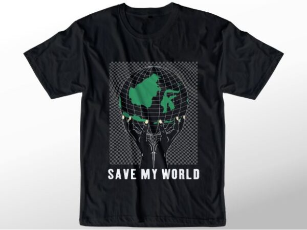 T shirt design graphic, vector, illustration save my world lettering typography