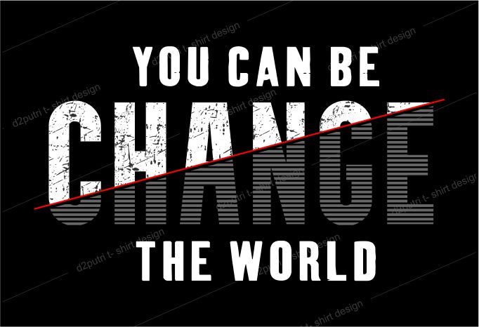 t shirt design graphic, vector, illustrationyou can be change the world ...