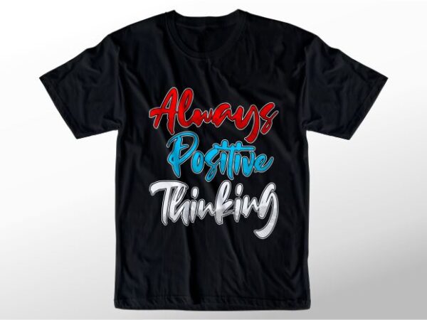 T shirt design graphic, vector, illustration always positive thinking lettering typography