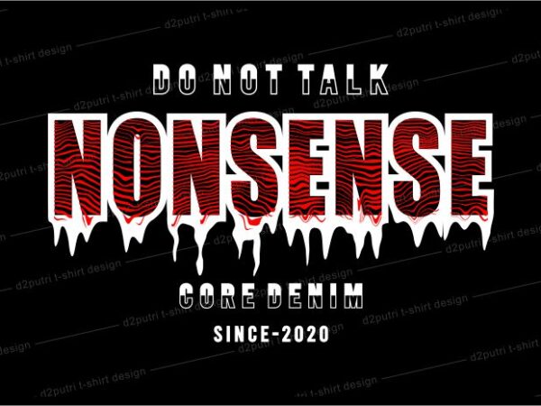 T shirt design graphic, vector, illustration do not talk nonsense lettering typography