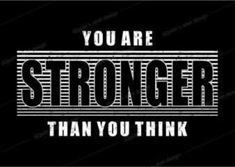 t shirt design graphic, vector, illustration you are stronger than you think lettering typography