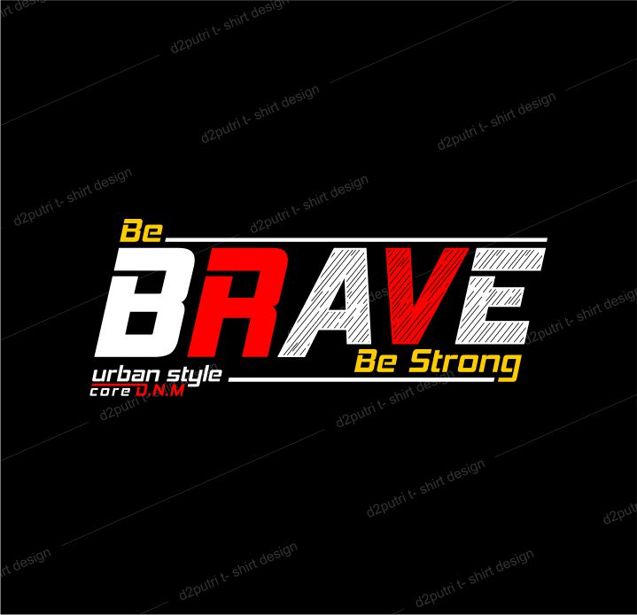 t shirt design graphic, vector, illustration be brave be strong lettering typography