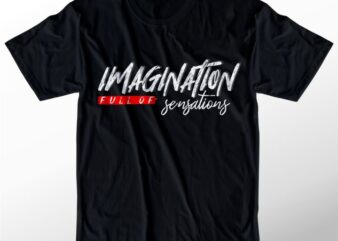 t shirt design graphic, vector, illustration imagination full of sensations lettering typography