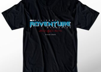 t shirt design graphic, vector, illustration my life my adventure my passion lettering typography