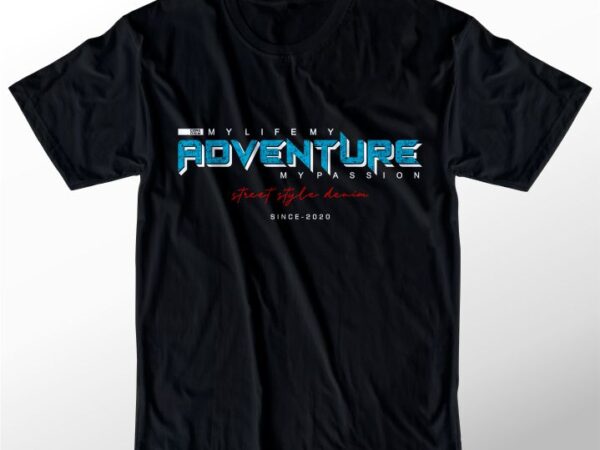 T shirt design graphic, vector, illustration my life my adventure my passion lettering typography