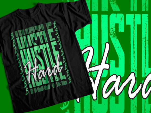 Hustle hard for the dollars – motivational t-shirt design for sale