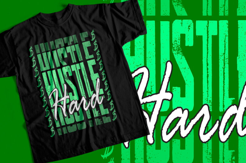 Hustle Hard for the Dollars – Motivational T-Shirt design for sale