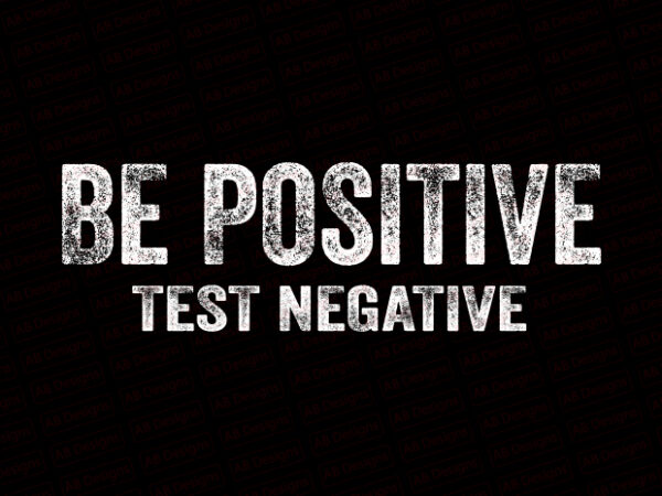 Be positive test negative t-shirt design