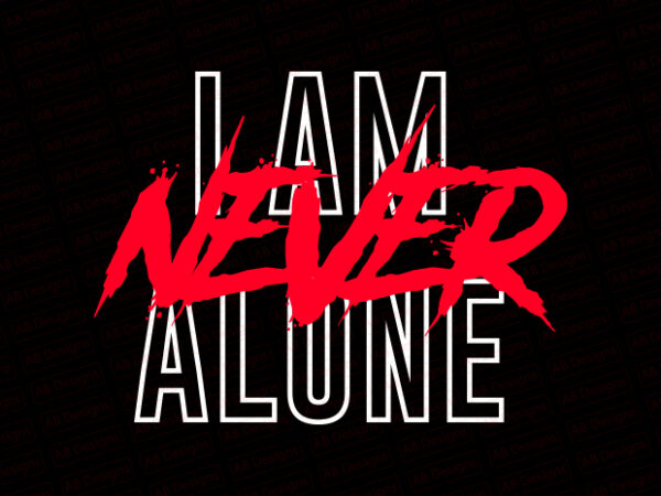 I am never alone t-shirt design